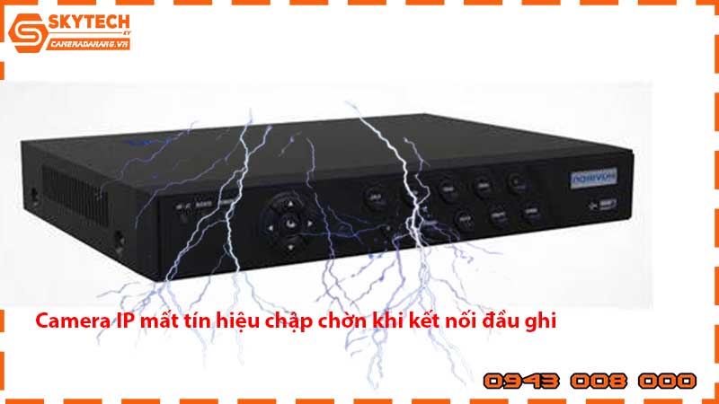 camera-ip-mat-tin-hieu-chap-chon-khi-ket-noi-dau-ghi_1