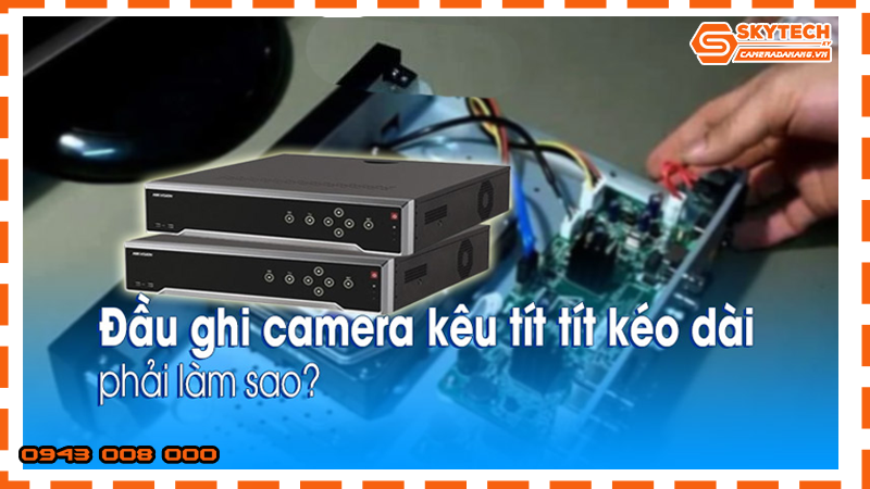 loi-dau-ghi-camera-dahua-bi-keu-tit-tit