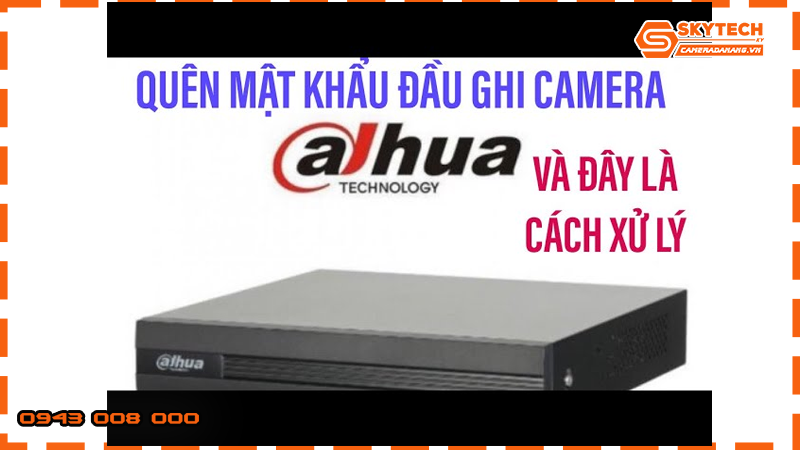 loi-dau-ghi-camera-dahua-bi-quen-mat-khau