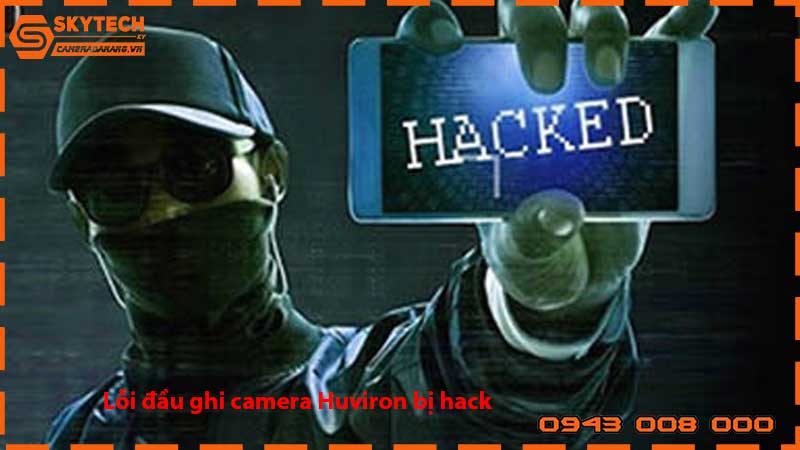 loi-dau-ghi-camera-huviron-bi-hack_1