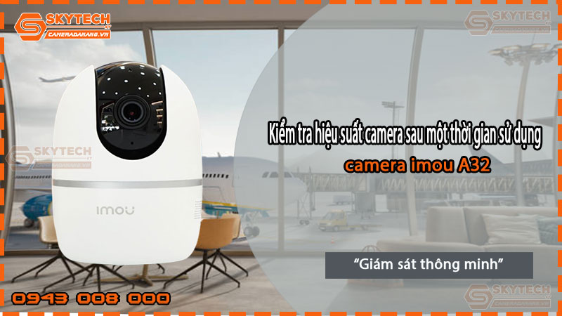kiem-tra-hieu-suat-camera-imou-a32-sau-mot-thoi-gian-su-dung-1