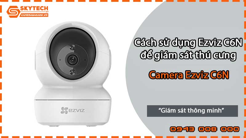 cach-su-dung-ezviz-c6n-de-giam-sat-thu-cung-1