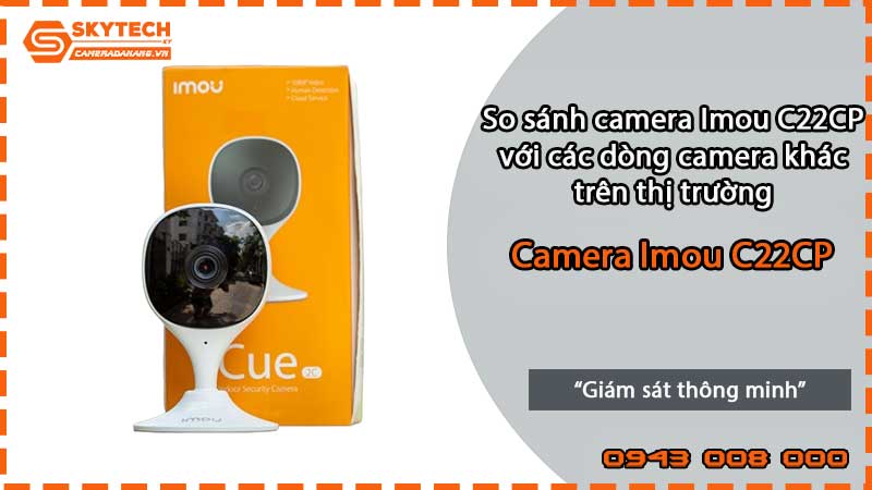 so-sanh-camera-imou-c22cp-va-cac-dong-camera-khac-tren-thi-truong-2