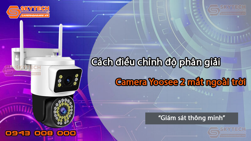 cach-dieu-chinh-do-phan-giai-cua-camera-yoosee-2-mat-ngoai-troi
