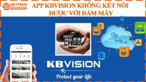 app-kbvision-khong-ket-noi-duoc-voi-dam-may