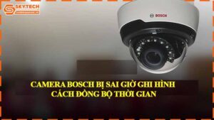 camera-bosch-bi-sai-gio-ghi-hinh-cach-dong-bo-thoi-gian