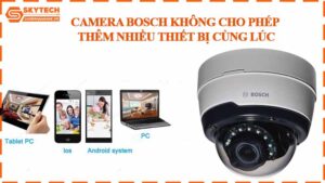camera-bosch-khong-cho-phep-them-nhieu-thiet-bi-cung-luc
