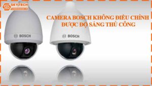 camera-bosch-khong-dieu-chinh-duoc-do-sang-thu-cong