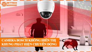 camera-bosch-khong-hien-thi-khung-phat-hien-chuyen-dong