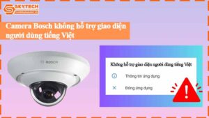 camera-bosch-khong-ho-tro-giao-dien-nguoi-dung-tieng-viet