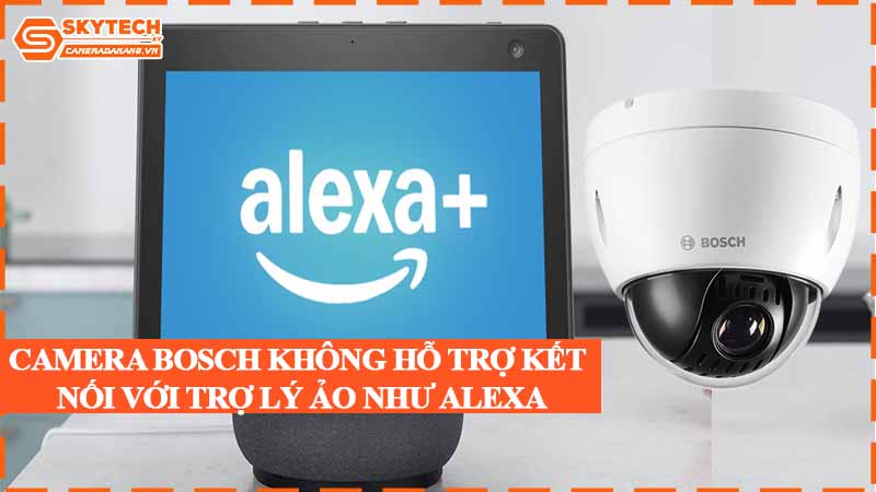 camera-bosch-khong-ho-tro-ket-noi-voi-tro-ly-ao-nhu-alexa