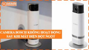 camera-bosch-khong-hoat-dong-sau-khi-mat-dien-dot-ngot