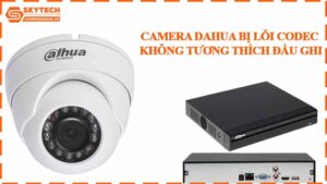 camera-dahua-bi-loi-codec-khong-tuong-thich-dau-ghi