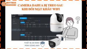 camera-dahua-bi-treo-sau-khi-doi-mat-khau-wifi