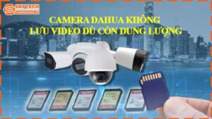 camera-dahua-khong-luu-video-du-con-dung-luong