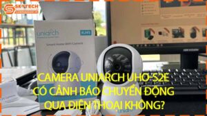 camera-uniarch-uho-s2e-co-canh-bao-chuyen-dong-qua-dien-thoai-khong-0