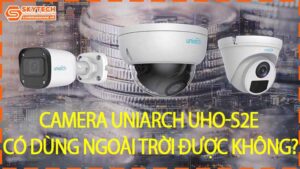 camera-uniarch-uho-s2e-co-dung-ngoai-troi-duoc-khong-0