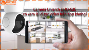 camera-uniarch-uho-s2e-co-xem-lai-duoc-video-tren-app-khong