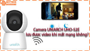 camera-uniarch-uho-s2e-luu-duoc-video-khi-mat-mang-khong
