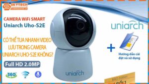 co-the-tua-nhanh-video-luu-trong-camera-uniarch-uho-s2e-khong-0