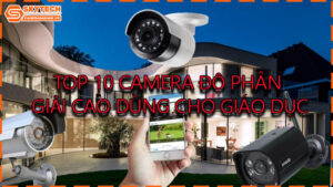 top-10-camera-do-phan-giai-cao-dung-cho-giao-duc