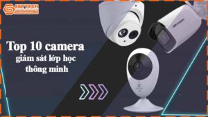 top-10-camera-giam-sat-lop-hoc-thong-minh