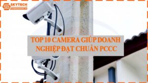 top-10-camera-giup-doanh-nghiep-dat-chuan-pccc-0