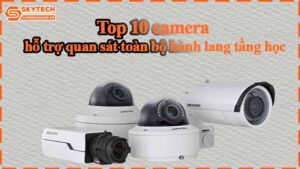 top-10-camera-ho-tro-quan-sat-toan-bo-hanh-lang-tang-hoc