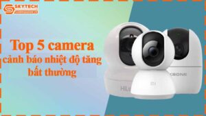 top-5-camera-canh-bao-nhiet-do-tang-bat-thuong
