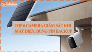 top-6-camera-giam-sat-khi-mat-dien-dung-pin-backup-0
