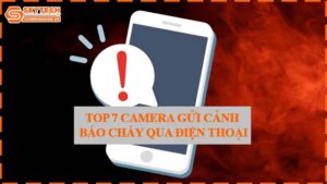 top-7-camera-gui-canh-bao-chay-qua-dien-thoai-0
