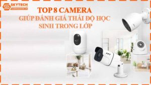 top-8-camera-giup-danh-gia-thai-do-hoc-sinh-trong-lop