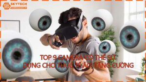 top-9-camera-co-the-su-dung-cho-thuc-te-ao-tang-cuong