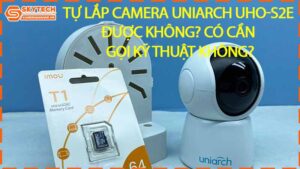tu-lap-camera-uniarch-uho-s2e-duoc-khong-co-can-goi-ky-thuat-khong-10
