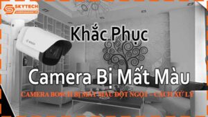 camera-bosch-bi-mat-mau-dot-ngot-cach-xu-ly