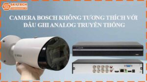 camera-bosch-khong-tuong-thich-voi-dau-ghi-analog-truyen-thong