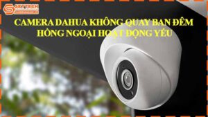 camera-dahua-khong-quay-ban-dem-hong-ngoai-hoat-dong-yeu