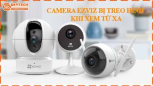 camera-ezviz-bi-treo-hinh-khi-xem-tu-xa