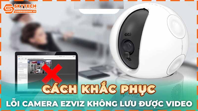 camera-ezviz-khong-luu-video-khi-co-chuyen-dong