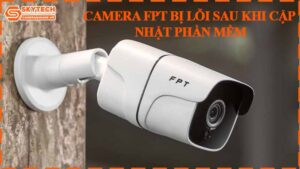 camera-fpt-bi-loi-sau-khi-cap-nhat-phan-mem