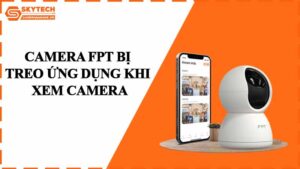 camera-fpt-bi-treo-ung-dung-khi-xem-camera