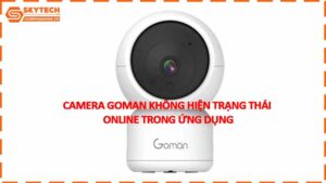 camera-goman-khong-hien-trang-thai-online-trong-ung-dung