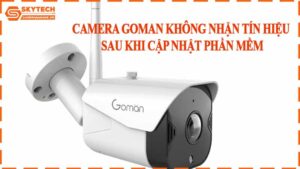 camera-goman-khong-nhan-tin-hieu-sau-khi-cap-nhat-phan-mem
