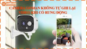 camera-goman-khong-tu-ghi-lai-video-khi-co-rung-dong