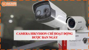 camera-hikvision-chi-hoat-dong-duoc-ban-ngay.jpg-1