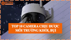 top-10-camera-chiu-duoc-moi-truong-khoi-bui-0