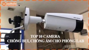 top-10-camera-chong-bui-chong-am-cho-phong-lab