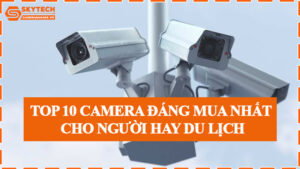 top-10-camera-dang-mua-nhat-cho-nguoi-hay-du-lich-0