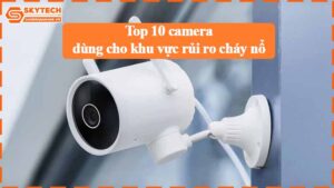 top-10-camera-dung-cho-khu-vuc-rui-ro-chay-no-cao