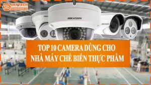 top-10-camera-dung-cho-nha-may-che-bien-thuc-pham-0
